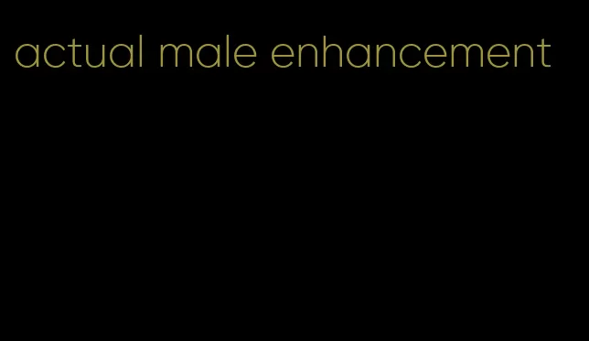 actual male enhancement