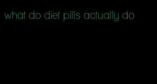 what do diet pills actually do