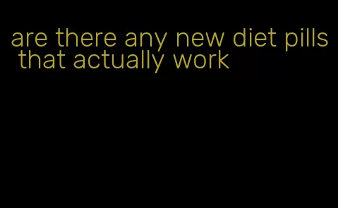 are there any new diet pills that actually work