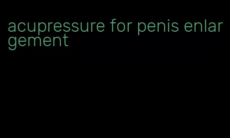 acupressure for penis enlargement