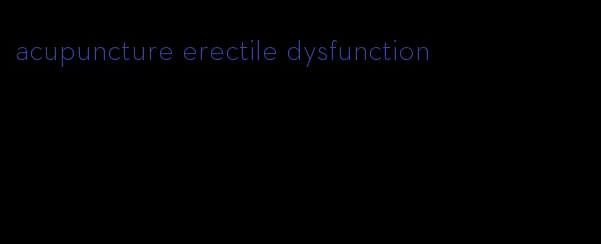 acupuncture erectile dysfunction