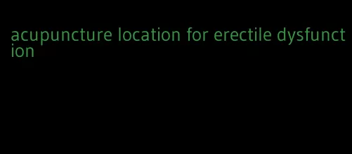 acupuncture location for erectile dysfunction