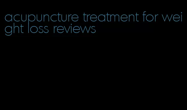 acupuncture treatment for weight loss reviews