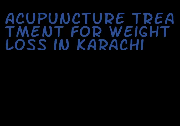 acupuncture treatment for weight loss in karachi