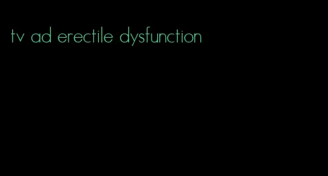 tv ad erectile dysfunction