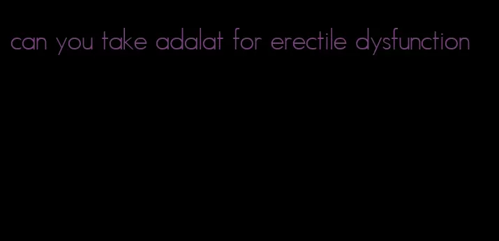 can you take adalat for erectile dysfunction