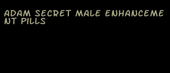 adam secret male enhancement pills