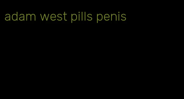 adam west pills penis