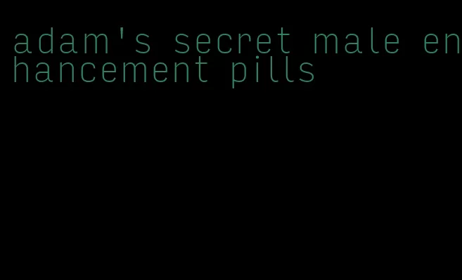 adam's secret male enhancement pills