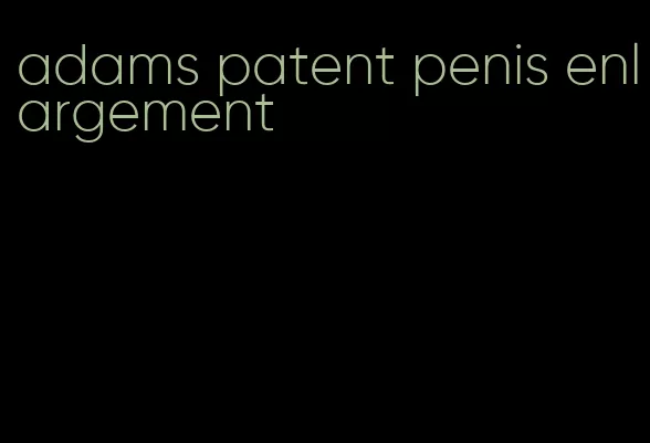 adams patent penis enlargement