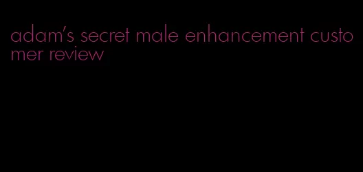 adam's secret male enhancement customer review