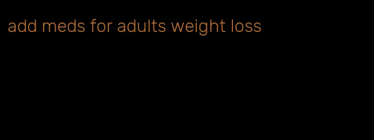 add meds for adults weight loss