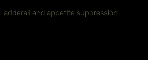 adderall and appetite suppression