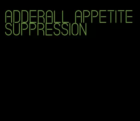 adderall appetite suppression