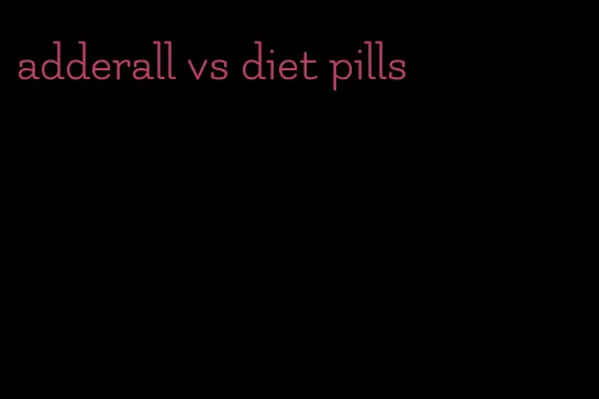 adderall vs diet pills