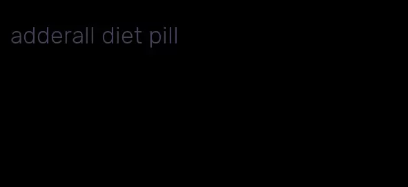 adderall diet pill