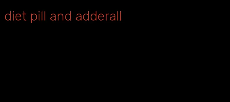 diet pill and adderall