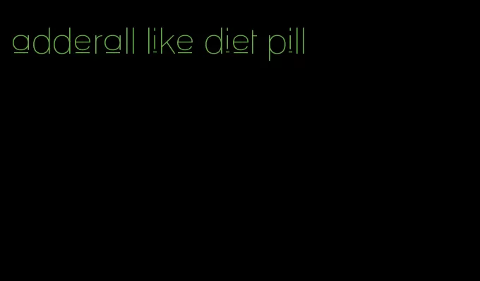 adderall like diet pill