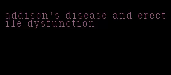 addison's disease and erectile dysfunction