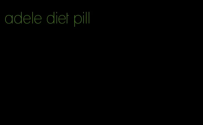 adele diet pill