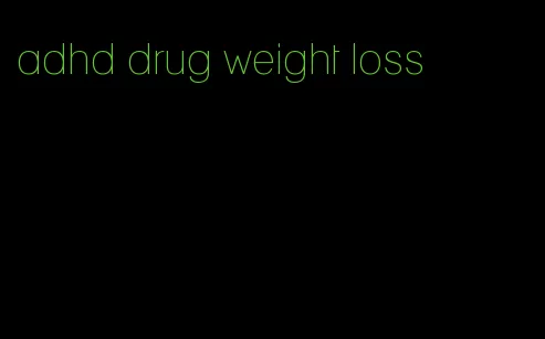 adhd drug weight loss