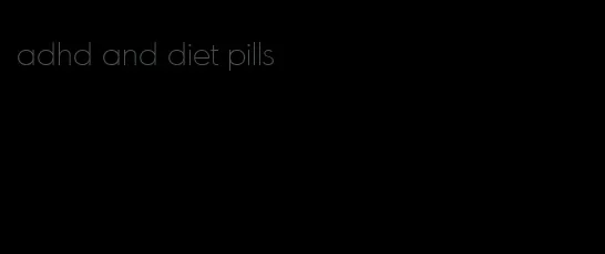 adhd and diet pills