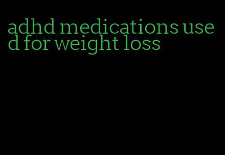 adhd medications used for weight loss