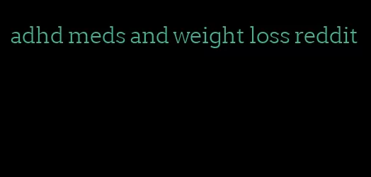 adhd meds and weight loss reddit