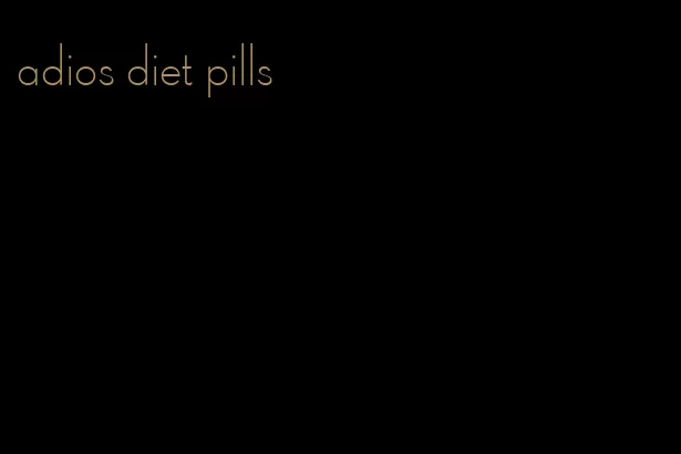 adios diet pills