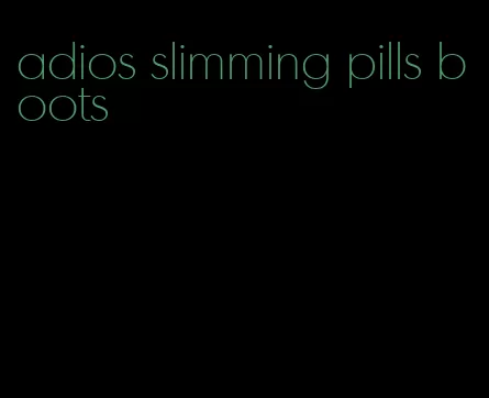 adios slimming pills boots