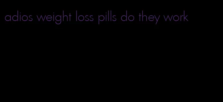 adios weight loss pills do they work