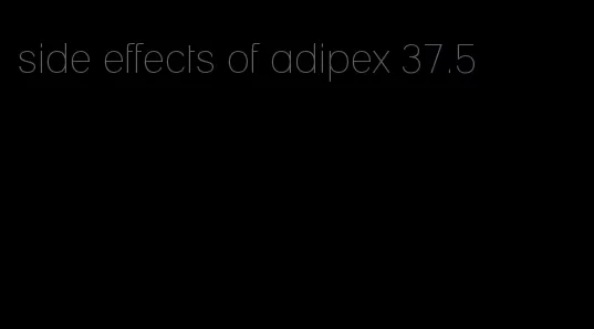 side effects of adipex 37.5