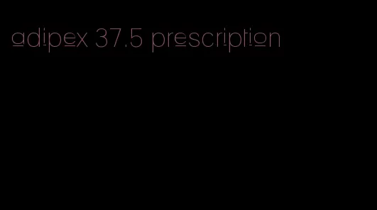 adipex 37.5 prescription