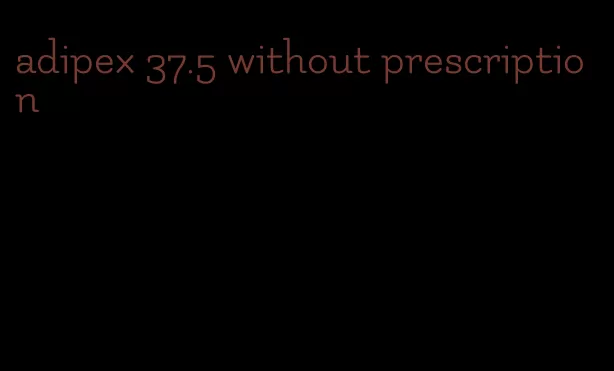 adipex 37.5 without prescription