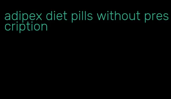 adipex diet pills without prescription