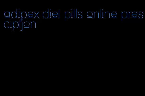 adipex diet pills online presciptjon