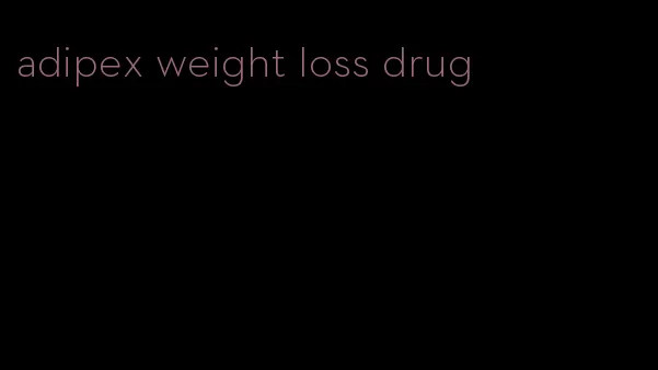 adipex weight loss drug