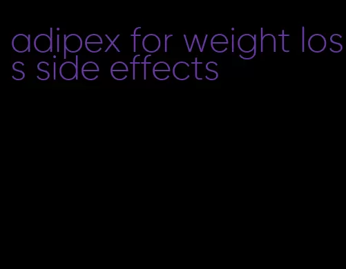 adipex for weight loss side effects