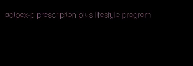 adipex-p prescription plus lifestyle program