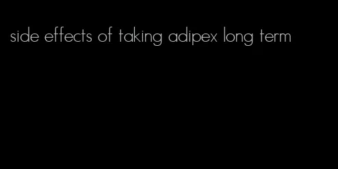 side effects of taking adipex long term