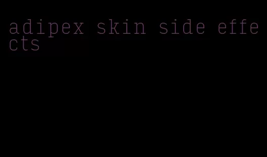 adipex skin side effects