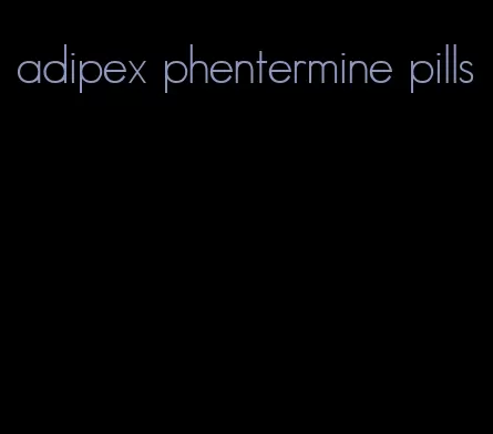 adipex phentermine pills