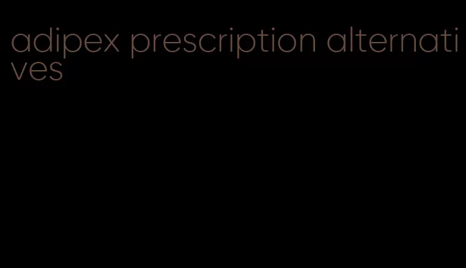 adipex prescription alternatives