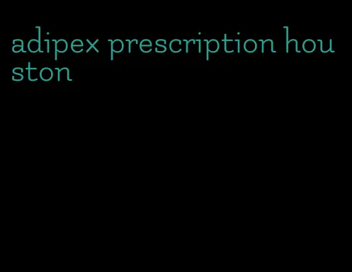 adipex prescription houston