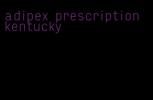 adipex prescription kentucky