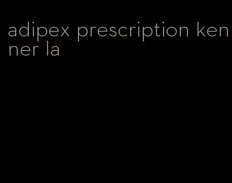 adipex prescription kenner la