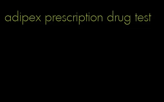 adipex prescription drug test