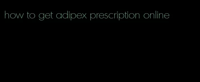 how to get adipex prescription online
