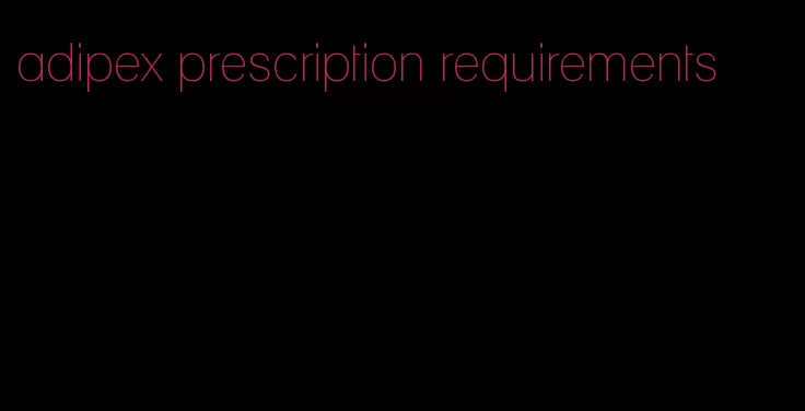 adipex prescription requirements