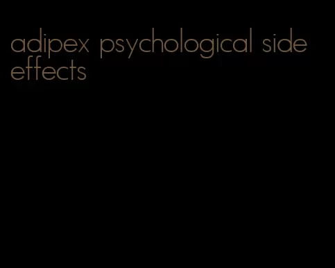 adipex psychological side effects